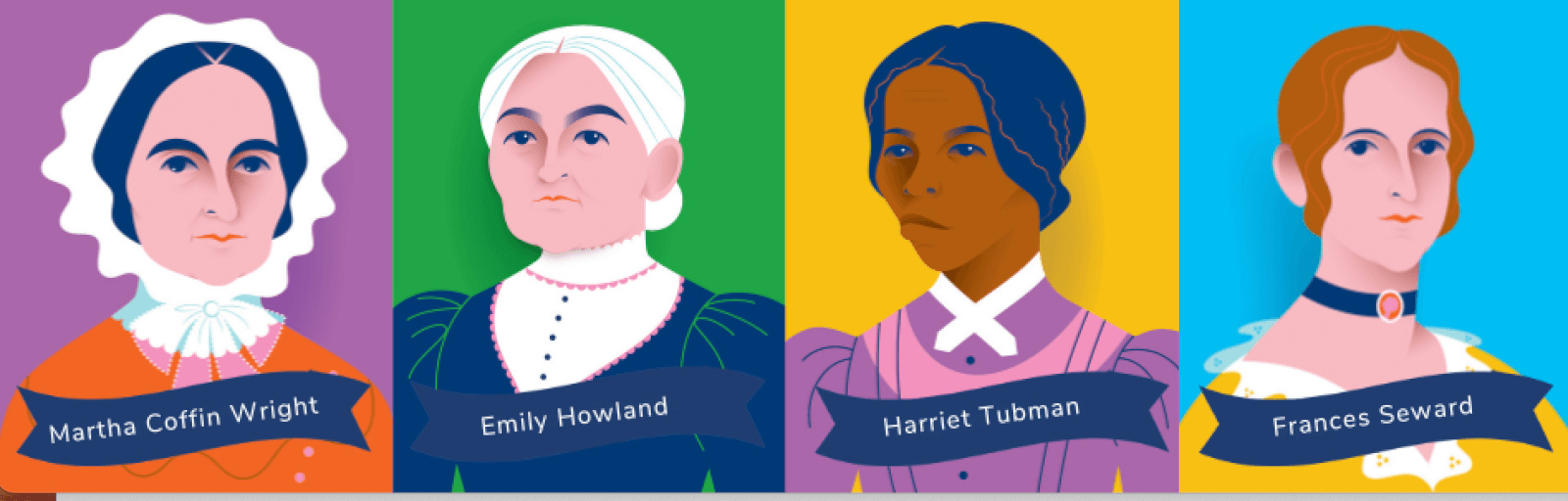 Illustrations of historical brave women of Cayuga County NY, Harriet Tubman, Francis Seward, Emily Howland and Martha Coffin-Wright